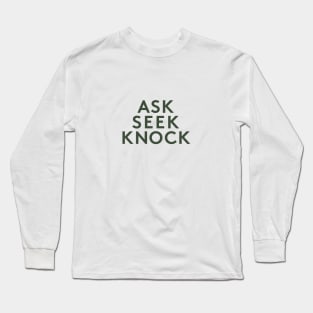 Ask Seek Knock Long Sleeve T-Shirt